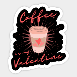 Coffee is my Valentine, Coffee lover Sticker